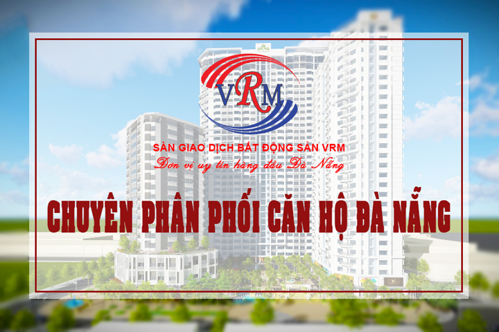 Sàn giao dịch bất động sản VRM chuyên phân phối căn hộ đã hoàn thiện tại Đà Nẵng